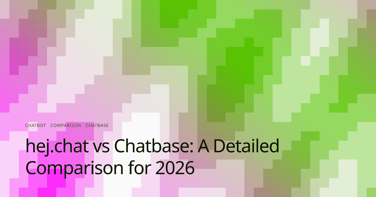 hej.chat vs Chatbase: A Detailed Comparison for 2026
